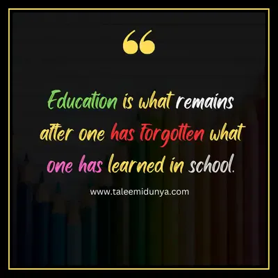 education is what remains after one has forgotten what one has learned in school